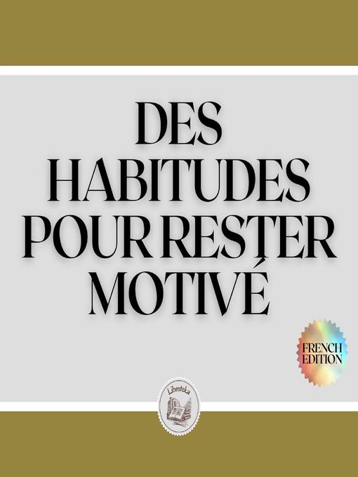 Title details for DES HABITUDES POUR RESTER MOTIVÉ by LIBROTEKA - Wait list